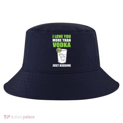 I Love You More Than Vodka Just Kidding Wodka Drink Lover Cool Comfort Performance Bucket Hat