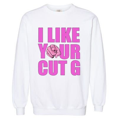 I Like Your Cut G Funny Vintage Garment-Dyed Sweatshirt