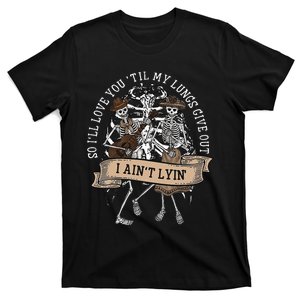 ILl Love You Till My Lungs Give Out A AinT Line Western T-Shirt