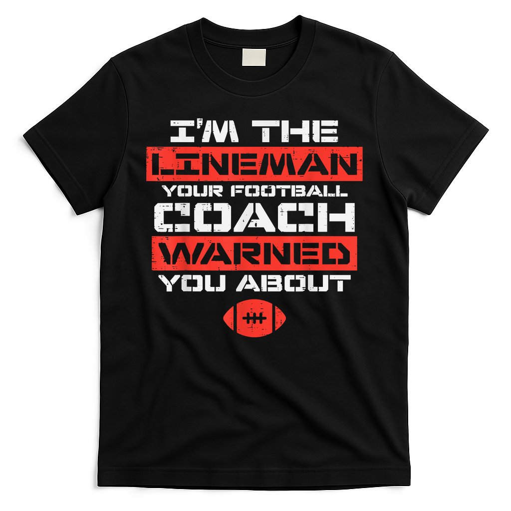 Im Lineman Your American Football Coach Warned Funny Sports T-Shirt