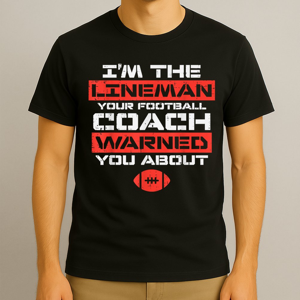 Im Lineman Your American Football Coach Warned Funny Sports T-Shirt