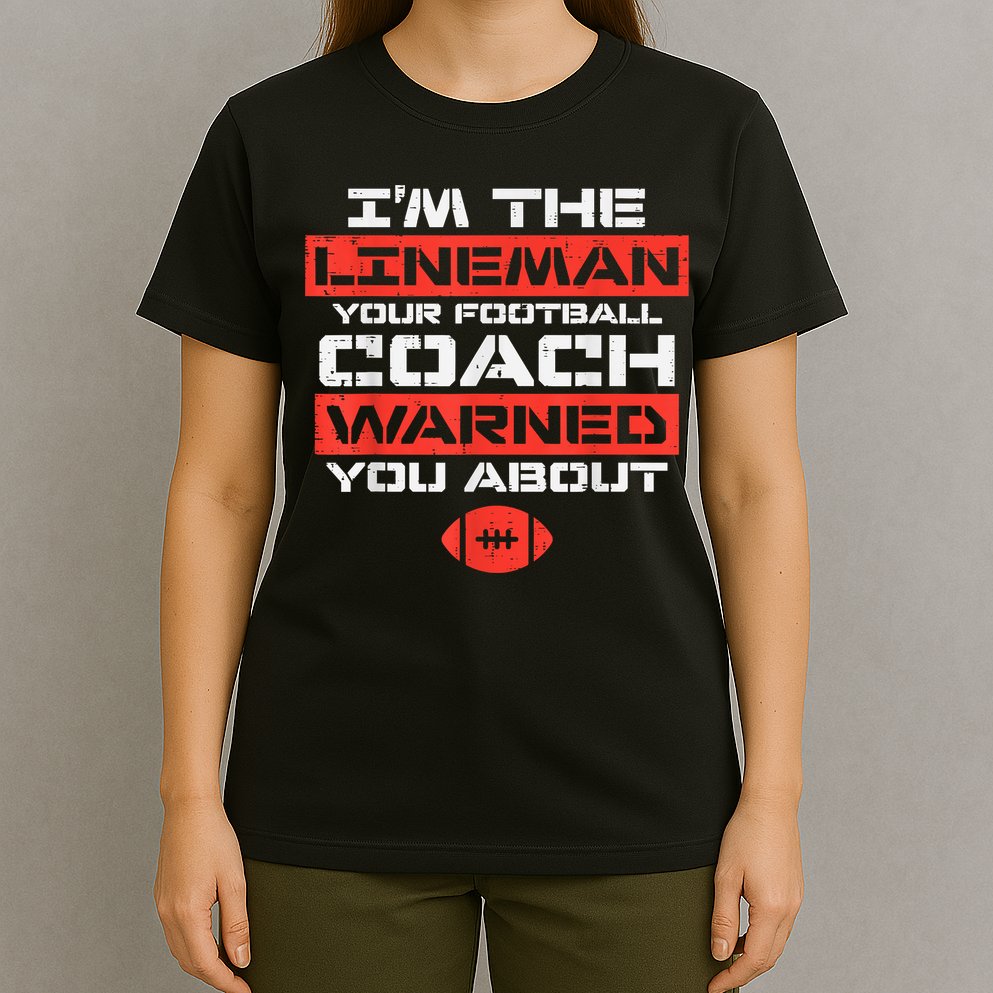 Im Lineman Your American Football Coach Warned Funny Sports T-Shirt