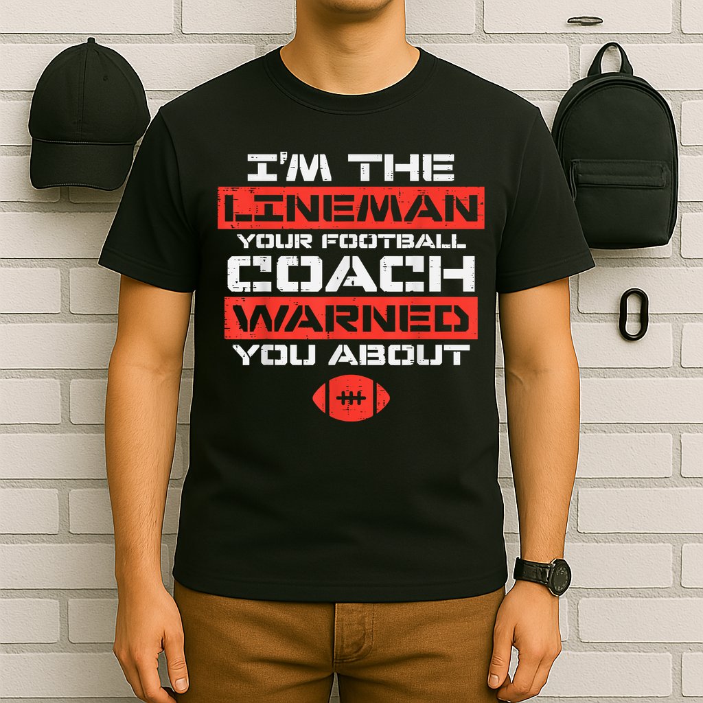 Im Lineman Your American Football Coach Warned Funny Sports T-Shirt