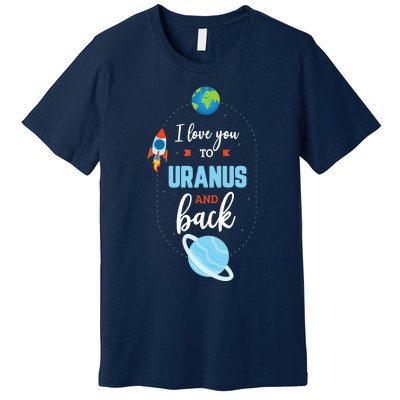 I Love You To The Uranus And Back Funny Science Space Planet Premium Premium T-Shirt