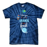 I Love You To The Uranus And Back Funny Science Space Planet Premium Tie-Dye T-Shirt