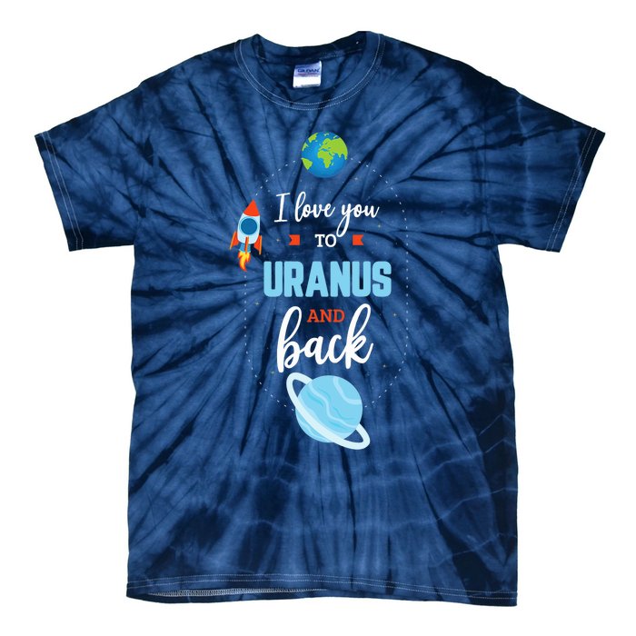 I Love You To The Uranus And Back Funny Science Space Planet Premium Tie-Dye T-Shirt