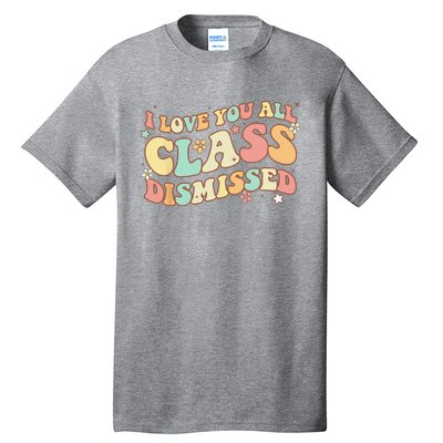 I Love You All Class Dismissed Groovy Teacher Last Day Tall T-Shirt