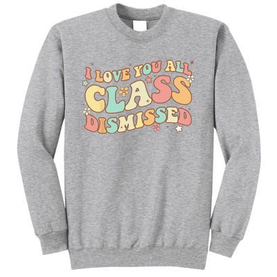 I Love You All Class Dismissed Groovy Teacher Last Day Tall Sweatshirt