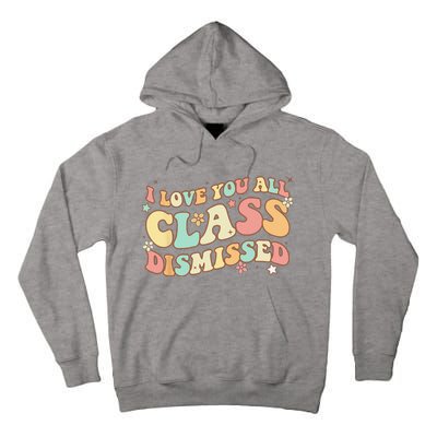 I Love You All Class Dismissed Groovy Teacher Last Day Tall Hoodie