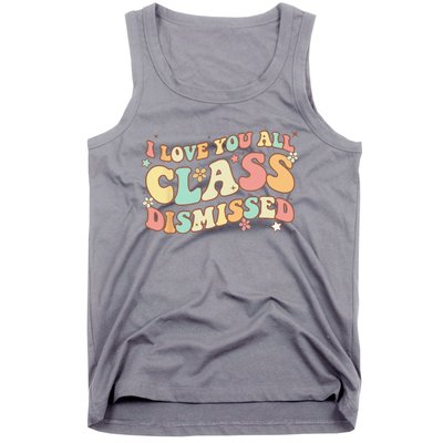 I Love You All Class Dismissed Groovy Teacher Last Day Tank Top