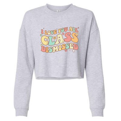 I Love You All Class Dismissed Groovy Teacher Last Day Cropped Pullover Crew