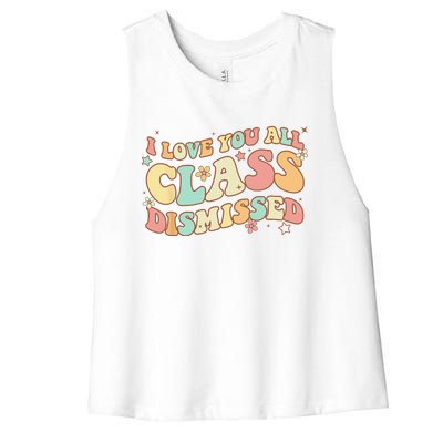 I Love You All Class Dismissed Groovy Teacher Last Day Women's Racerback Cropped Tank