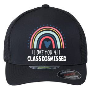 I Love You All Class Dismissed Teacher Gift Flexfit Unipanel Trucker Cap