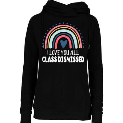 I Love You All Class Dismissed Teacher Gift Womens Funnel Neck Pullover Hood