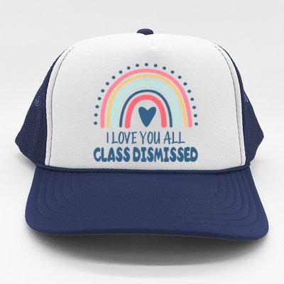 I Love You All Class Dismissed Teacher Gift Trucker Hat