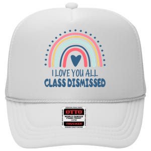 I Love You All Class Dismissed Teacher Gift High Crown Mesh Back Trucker Hat