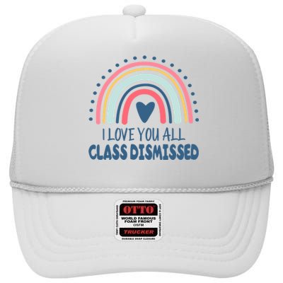 I Love You All Class Dismissed Teacher Gift High Crown Mesh Back Trucker Hat