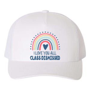 I Love You All Class Dismissed Teacher Gift Yupoong Adult 5-Panel Trucker Hat