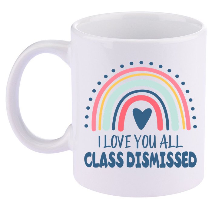 I Love You All Class Dismissed Teacher Gift 11oz C Handle Ceramic Mug