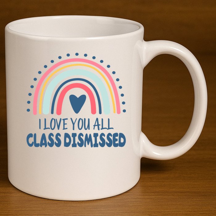 I Love You All Class Dismissed Teacher Gift 11oz C Handle Ceramic Mug