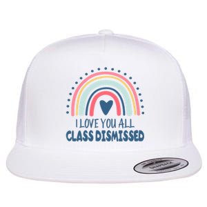 I Love You All Class Dismissed Teacher Gift Flat Bill Trucker Hat