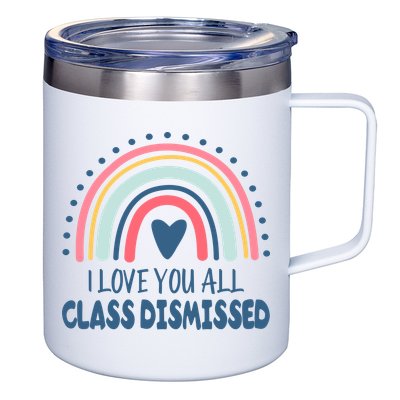 I Love You All Class Dismissed Teacher Gift 12oz Stainless Steel Coffee Mug