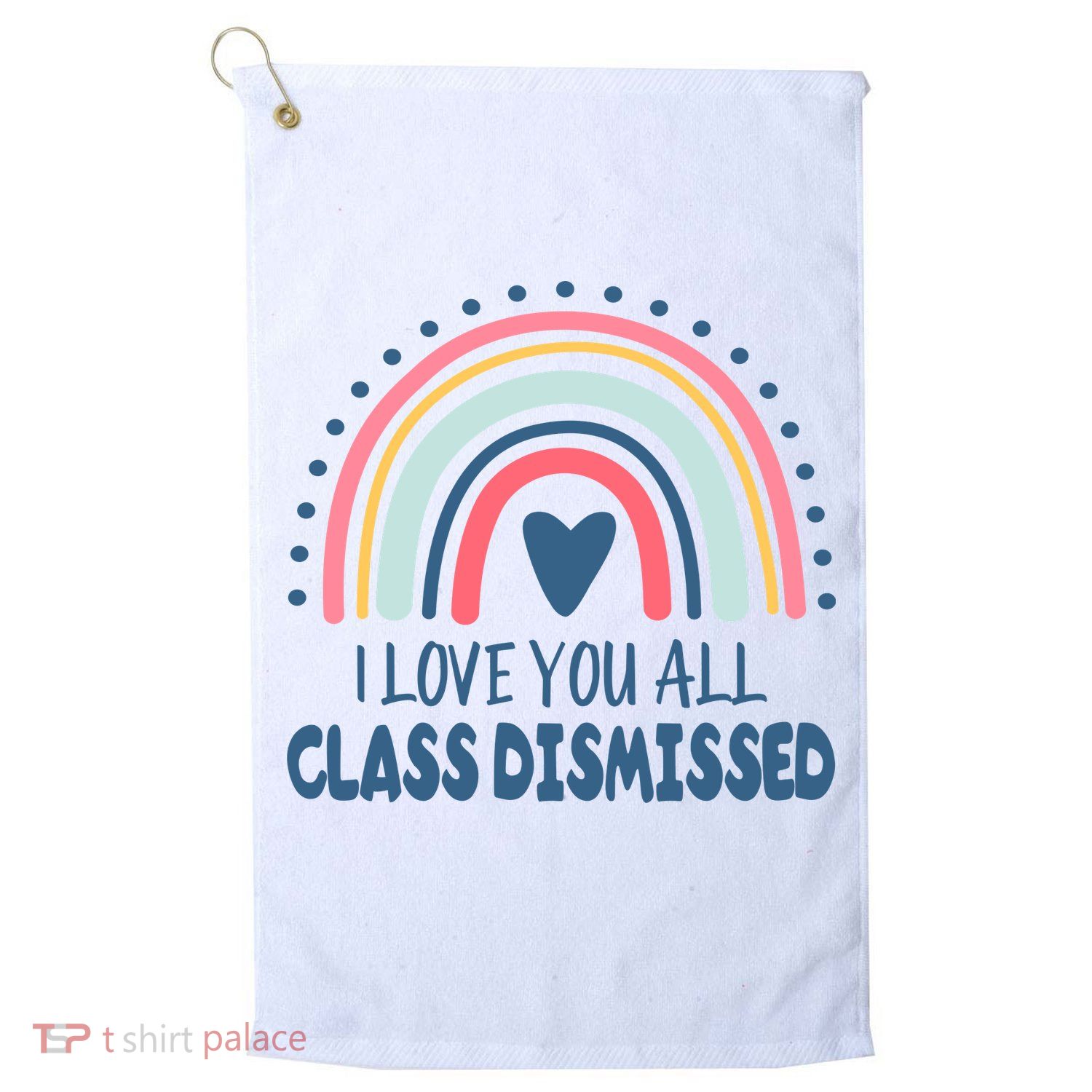 I Love You All Class Dismissed Teacher Gift Golf Towel