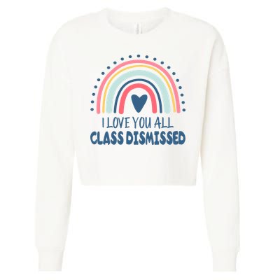 I Love You All Class Dismissed Teacher Gift Cropped Pullover Crew