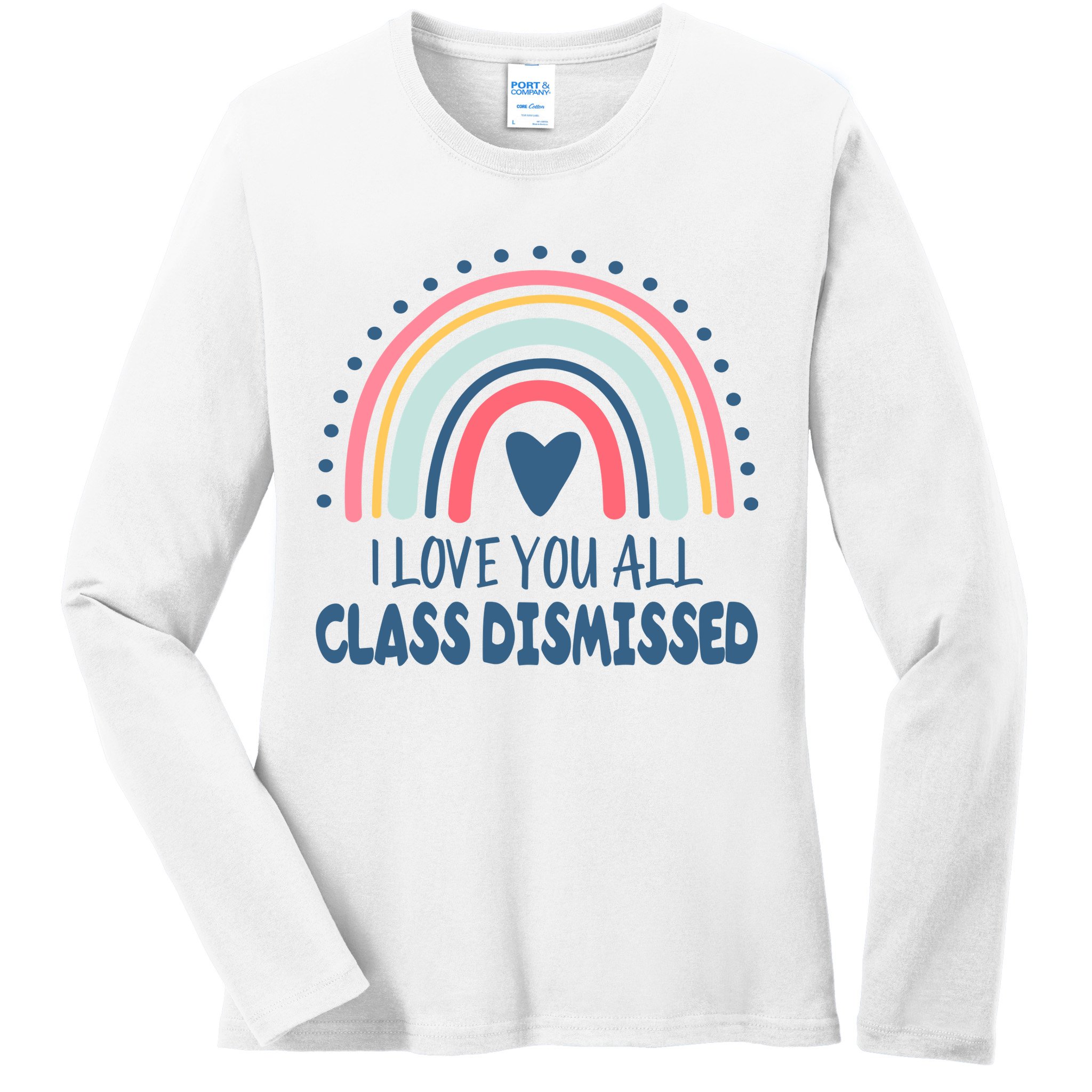 I Love You All Class Dismissed Teacher Gift Ladies Long Sleeve Shirt