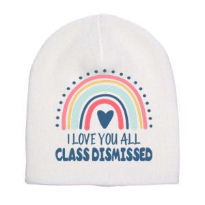 I Love You All Class Dismissed Teacher Gift Short Acrylic Beanie