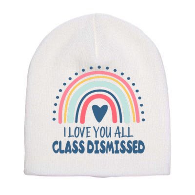 I Love You All Class Dismissed Teacher Gift Short Acrylic Beanie