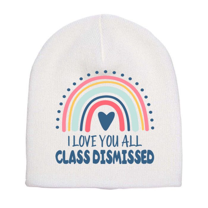 I Love You All Class Dismissed Teacher Gift Short Acrylic Beanie