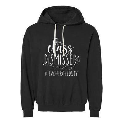 i love you all class dismissed teacher off duty Garment-Dyed Fleece Hoodie