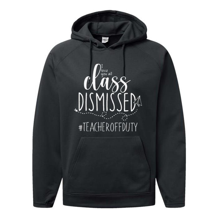 i love you all class dismissed teacher off duty Performance Fleece Hoodie