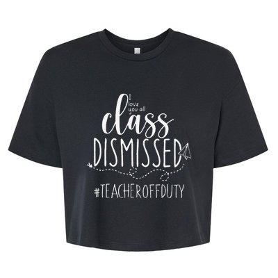 i love you all class dismissed teacher off duty Bella+Canvas Jersey Crop Tee