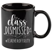 i love you all class dismissed teacher off duty 11oz C Handle Ceramic Mug