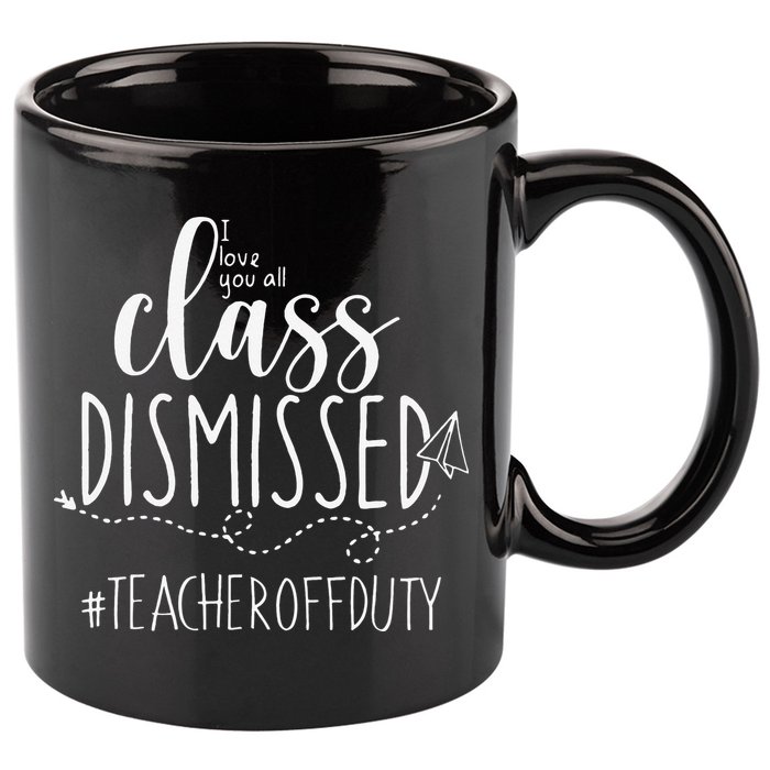 i love you all class dismissed teacher off duty 11oz C Handle Ceramic Mug