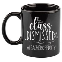 i love you all class dismissed teacher off duty 11oz C Handle Ceramic Mug