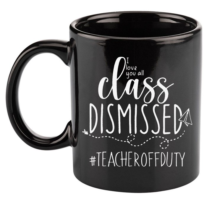 i love you all class dismissed teacher off duty 11oz C Handle Ceramic Mug
