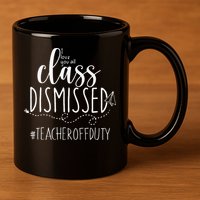 i love you all class dismissed teacher off duty 11oz C Handle Ceramic Mug