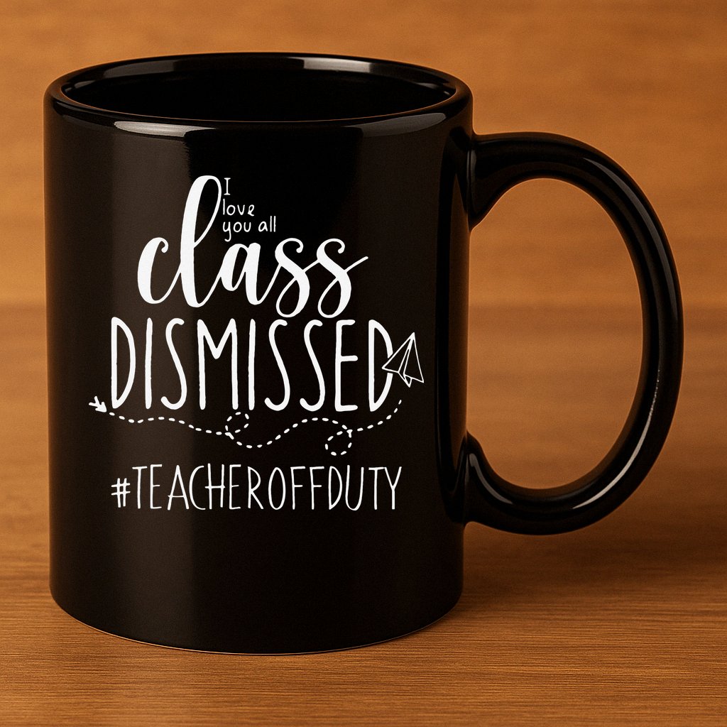 i love you all class dismissed teacher off duty 11oz C Handle Ceramic Mug