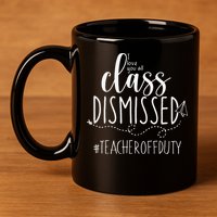 i love you all class dismissed teacher off duty 11oz C Handle Ceramic Mug