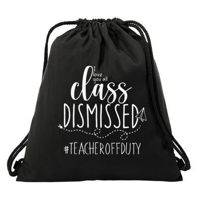 i love you all class dismissed teacher off duty Drawstring Bag