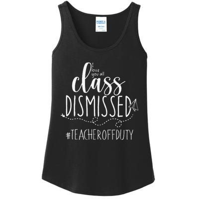 i love you all class dismissed teacher off duty Ladies Essential Tank