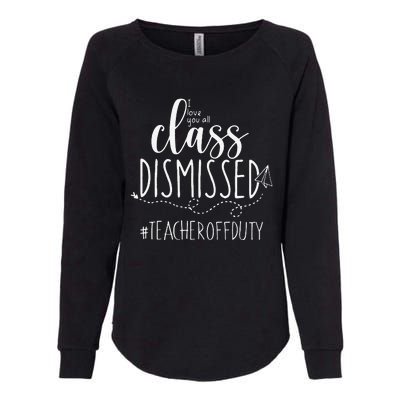 i love you all class dismissed teacher off duty Womens California Wash Sweatshirt