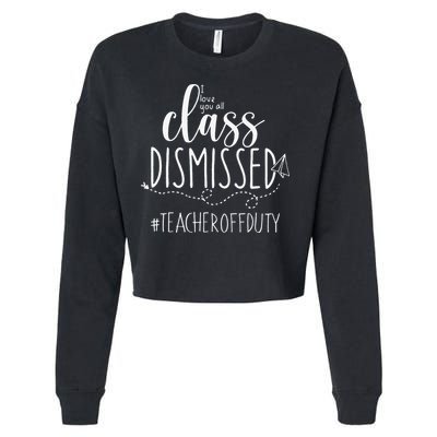 i love you all class dismissed teacher off duty Cropped Pullover Crew