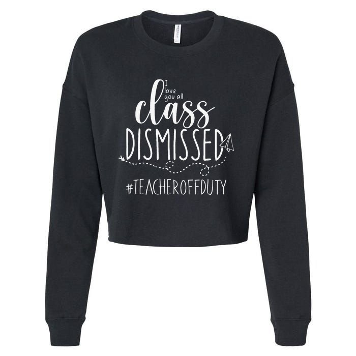 i love you all class dismissed teacher off duty Cropped Pullover Crew