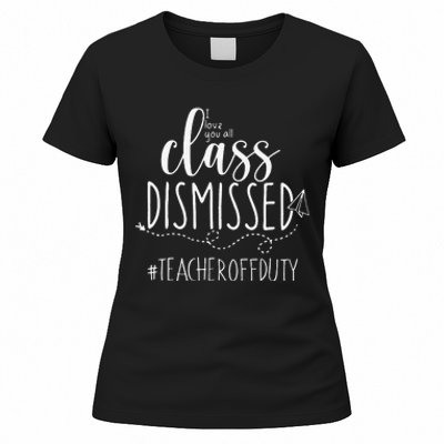 i love you all class dismissed teacher off duty Women's T-Shirt