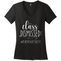 i love you all class dismissed teacher off duty Women's V-Neck T-Shirt