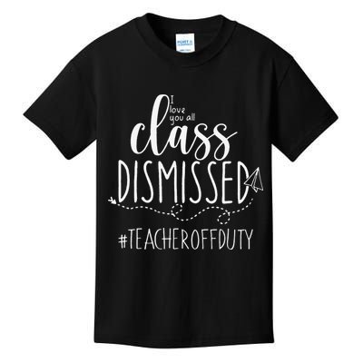 i love you all class dismissed teacher off duty Kids T-Shirt